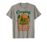 Camping The only Place Where Dirt Becomes a Decoration T-Shirt