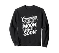 Camping Under the Moon Doing It Soon Sweatshirt