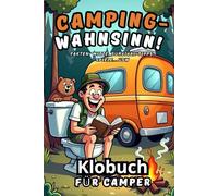 Camping Wahnsinn: Lustiges Klobuch für Camper, Unnützes Wissen, schräge Fakten, Witze & Spiele - Humorvolles Camping-Geschenk für Wohnmobil-Fans & Klugscheißer“