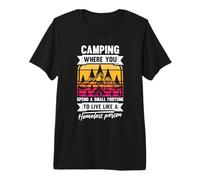 Camping Where You Spend A Small Fortune Live Like A Homeless Premium T-Shirt