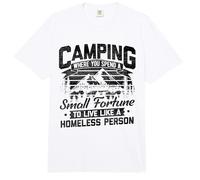 Camping Where You Spend A Small Fortune Live Like Homeless Comfort Colors Adult Heavyweight T-Shirt