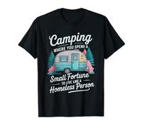 Camping Where You Spend a Small Fortune to Live, Camper T-Shirt