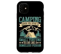 Camping Where You Spend A Small Fortune To Live Like A Homel Case for iPhone 11