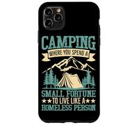 Camping Where You Spend A Small Fortune To Live Like A Homel Case for iPhone 11 Pro Max