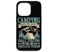 Camping Where You Spend A Small Fortune To Live Like A Homel Case for iPhone 13 Pro