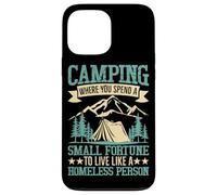 Camping Where You Spend A Small Fortune To Live Like A Homel Case for iPhone 13 Pro Max