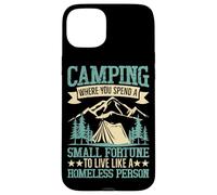 Camping Where You Spend A Small Fortune To Live Like A Homel Case for iPhone 15 Plus