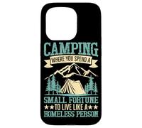 Camping Where You Spend A Small Fortune To Live Like A Homel Case for iPhone 15 Pro