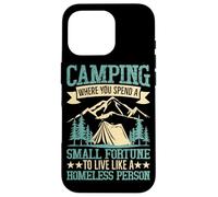 Camping Where You Spend A Small Fortune To Live Like A Homel Case for iPhone 16 Pro