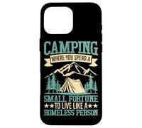 Camping Where You Spend A Small Fortune To Live Like A Homel Case for iPhone 16 Pro Max