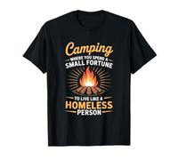 Camping Where You Spend Small Fortune to Live, Camp Camper T-Shirt