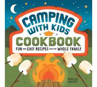 Camping with Kids Cookbook: Fun and Easy Recipes for the Whole Family