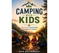 Camping With Kids: The Hilarious Survival Guide From Babies to Teenagers with Camping Hacks and Family Adventures
