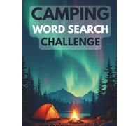 Camping Word Search Challenge: 50 Advanced Word Searches Featuring Camping, Wilderness, and Outdoor Adventures for Ages 8+ plus 10 Bonus Coloring Pages!