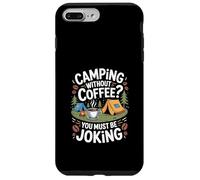 Camping "You Must Be Joking" Coffee Lovers Case for iPhone 7 Plus/8 Plus