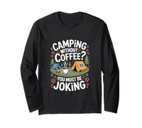 Camping "You Must Be Joking" Coffee Lovers Long Sleeve T-Shirt