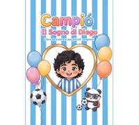 Campiò: Il Sogno di Diego: Libro da Colorare per Piccoli Campioni - 24 Disegni Kawaii delle Avventure di un Piccolo Campione di Calcio, Palloncini, un ... indicato per Bambini dai 4 ai 10 anni.
