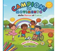 Campioni in Movimento: Dalla Danza al Calcio. Edizione Bianco e Nero. Libro da Colorare sugli Sport per Bambini dai 6 ai 10 anni tra Divertimento, FairPlay e Sicurezza.