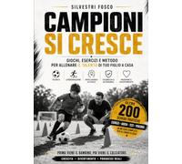 CAMPIONI SI CRESCE: Giochi, esercizi e metodo per allenare il talento di tuo figlio a casa
