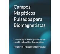 Campos Magéticos Pulsados para Biomagnetistas: Cómo integrar tecnología vibracional con el legado del Par Biomagnético