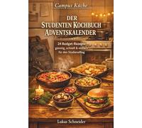 Campus Küche - Der Studenten Kochbuch Adventskalender: Das Adventskalender Kochbuch für Studenten und junge Erwachsene - einfache Rezeptideen, ... & entspannte Genussmomente für jeden Tag