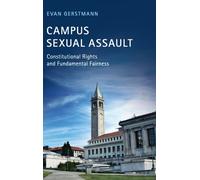 Campus Sexual Assault : Constitutional Rights and Fundamental Fairness