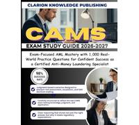 CAMS EXAM STUDY GUIDE 2026-2027: Exam-Focused AML Mastery with 1,000 Real-World Practice Questions for Confident Success as a Certified Anti-Money Laundering Specialist
