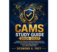 CAMS Study Guide 2026-2027: Certified Anti-Money Laundering Specialist Exam Prep with 575 Practice Questions, Real-World AML/CFT Scenarios & Proven Test-Taking Strategies for the ACAMS CAMS7 Exam