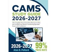 CAMS STUDY GUIDE 2026-2027: The Complete Next-Generation Resource to Pass the Certified Anti-Money Laundering Specialist Exam with Confidence