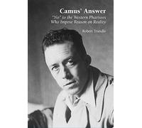 Camus' Answer: 'No' to the Western Pharisees Who Impose Reason on Reality