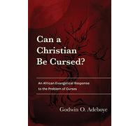 Can a Christian Be Cursed?: An African Evangelical Response to the Problem of Curses