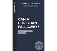 Can a Christian Fall Away: The Call to Faithful Endurance (Real Life Theology)