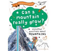 Can a Mountain Really Grow?: and other questions about mountains (A Question of Geography)