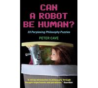 Can A Robot be Human?: 33 Perplexing Philosophy Puzzles
