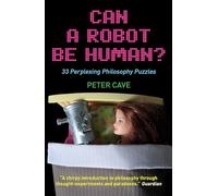 Can a Robot be Human?: 33 Perplexing Philosophy Puzzles