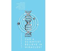 Can a Scientist Believe in Miracles? - An MIT Professor Answers Questions on God and Science (Veritas Books)