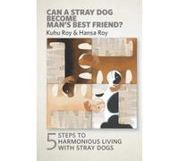 Can a stray dog become man's best friend?: 5 steps to harmonious living with stray dogs