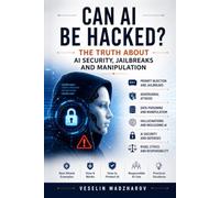 Can AI Be Hacked?: The Truth About AI Security, Jailbreaks and Manipulation (AI Without Myths)