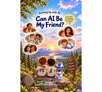 Can AI Be My Friend?: A Story About AI, Friendship, and What Makes Us Human (Growing Up With AI)