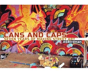Can and Caps: Seven Years of Making Street Art