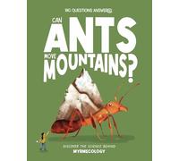 Can Ants Move Mountains?: Discover the Science Behind Myrmecology (The Big Questions Answered)