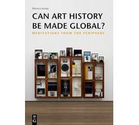 Can Art History be made Global?: Meditations from the Periphery