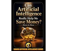 Can Artificial Intelligence Really Help Me Save Money? Here Is How: 1 (AI and Money)