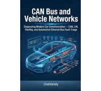 CAN Bus and Vehicle Networks: Diagnosing Modern Car Communication - CAN, LIN, FlexRay, and Automotive Ethernet Bus Fault Triage (Automotive Diagnostics & Scan Tool Series)