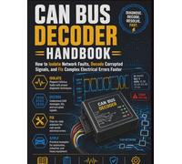 CAN BUS DECODER HANDBOOK: How to Isolate Network Faults, Decode Corrupted Signals, and Fix Complex Electrical Errors Faster