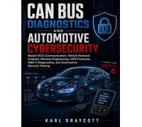 CAN Bus Diagnostics and Automotive Cybersecurity: Master ECU Communication, Vehicle Network Analysis, Reverse Engineering, UDS Protocols, OBD-II ... Security Testing (pro Auto Tech Series)