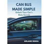 CAN Bus Made Simple: Unlock Your Car’s Data Secrets: Practical Arduino and OBD-II Projects to Decode Vehicle Data and Optimize Hidden Performance