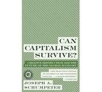 Can Capitalism Survive?: Creative Destruction and the Future of the Glob: Creative Destruction and the Future of the Glob (Harper Perennial Modern Thought)