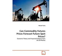 Can Commodity Futures Prices Forecast Future Spot Prices?: Economic Theory and Empirical Evidence from the Oil Market