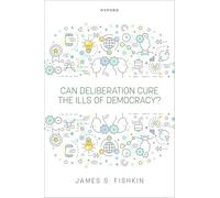 Can Deliberation Cure the Ills of Democracy?